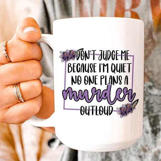 Don't Judge Me Because I'm Quiet Ceramic Mug 15 oz - BIG FRENCHIES