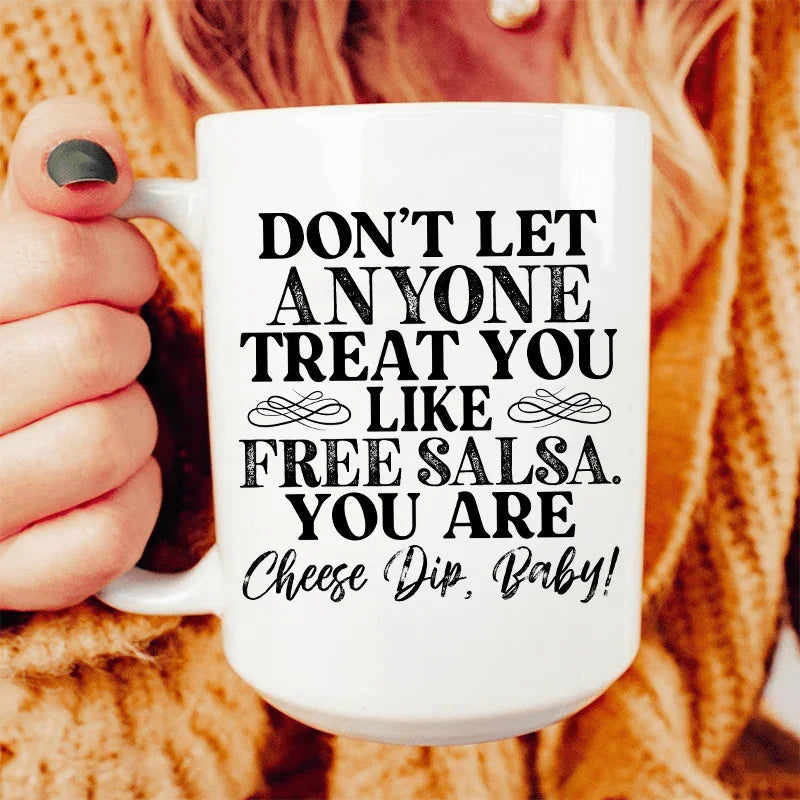 Don't Let Anyone Treat You Like Free Salsa Ceramic Mug 15 oz - BIG FRENCHIES