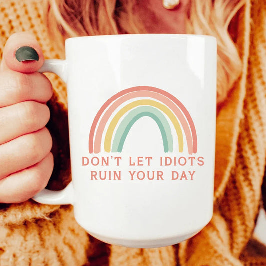 Don't Let Idiots Ruin Your Day Ceramic Mug 15 oz - BIG FRENCHIES