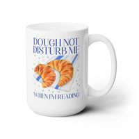 Dough Not Disturb Me When I'm Reading Coffee Mug - BIG FRENCHIES