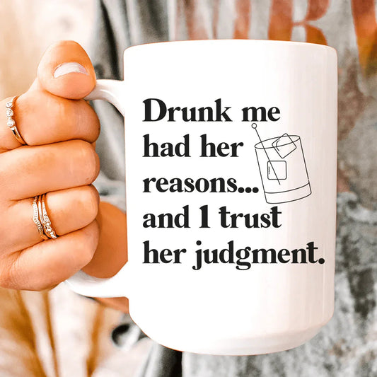 Drunk Me Had Her Reasons Ceramic Mug 15 oz - BIG FRENCHIES