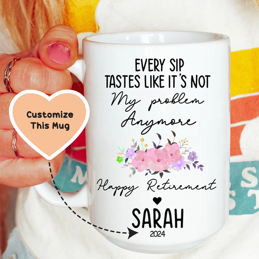 Every Sip Tastes Like It's Not My Problem Anymore Custom Mug - BIG FRENCHIES