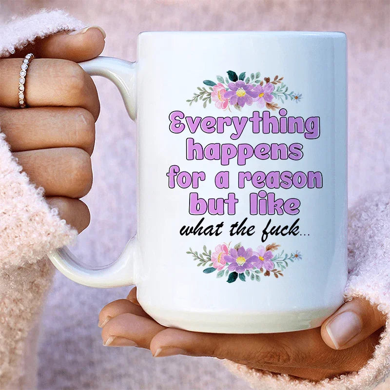 Everything Happens For A Reason Ceramic Mug 15 oz