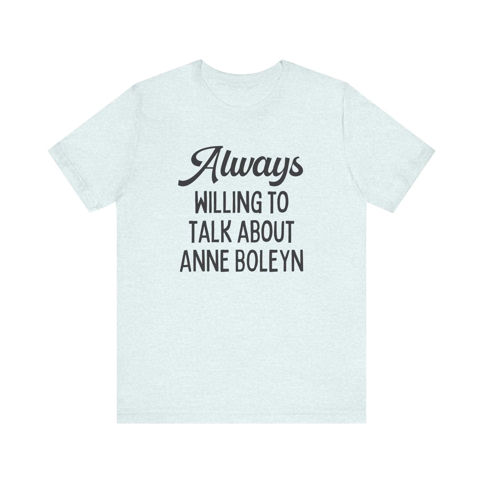 Funny Anne Boleyn Tee Shirt - BIG FRENCHIES