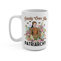 Totally over the Patriarchy Mug - BIG FRENCHIES