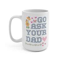 Go Ask Your Dad Mug - BIG FRENCHIES