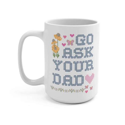 Go Ask Your Dad Mug - BIG FRENCHIES