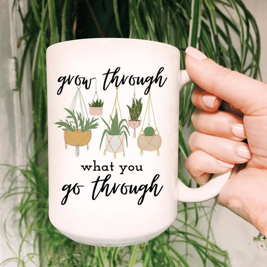 Grow Through What You Go Through Ceramic Mug 15 oz - BIG FRENCHIES