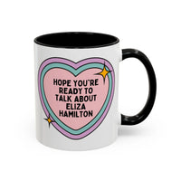 Hope You're Ready to Talk About Eliza Hamilton Coffee Mug - BIG FRENCHIES