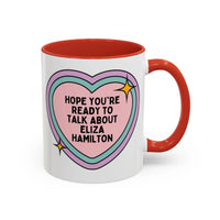Hope You're Ready to Talk About Eliza Hamilton Coffee Mug - BIG FRENCHIES