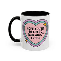 Hope You're Ready to Talk About Frogs Coffee Mug - BIG FRENCHIES