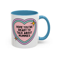 Hope You're Ready to Talk About Mummies Coffee Mug - BIG FRENCHIES