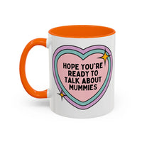 Hope You're Ready to Talk About Mummies Coffee Mug - BIG FRENCHIES