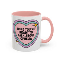 Hope You're Ready to Talk About Ophelia Coffee Mug - BIG FRENCHIES