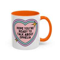 Hope You're Ready to Talk About Ophelia Coffee Mug - BIG FRENCHIES