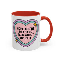 Hope You're Ready to Talk About Ophelia Coffee Mug - BIG FRENCHIES