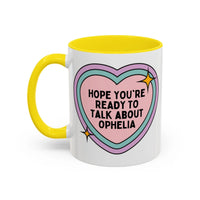 Hope You're Ready to Talk About Ophelia Coffee Mug - BIG FRENCHIES