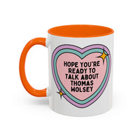 Hope You're Ready to Talk About Thomas Wolsey Coffee Mug