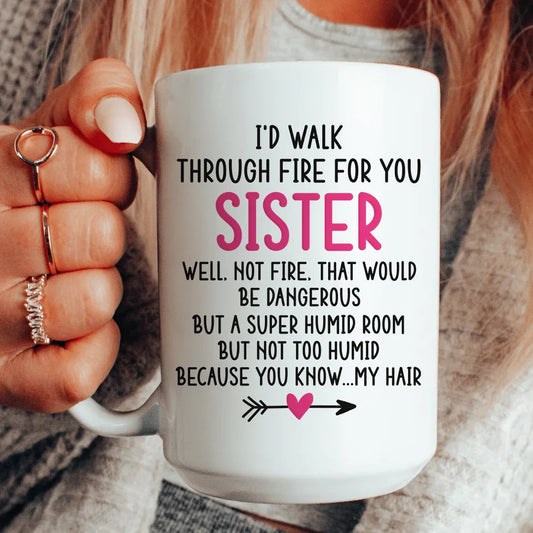 I'd Walk Through Fire for You Sister Mug - BIG FRENCHIES