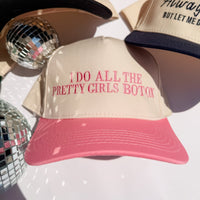 I Do All The Pretty Girls Botox- Trucker Hat