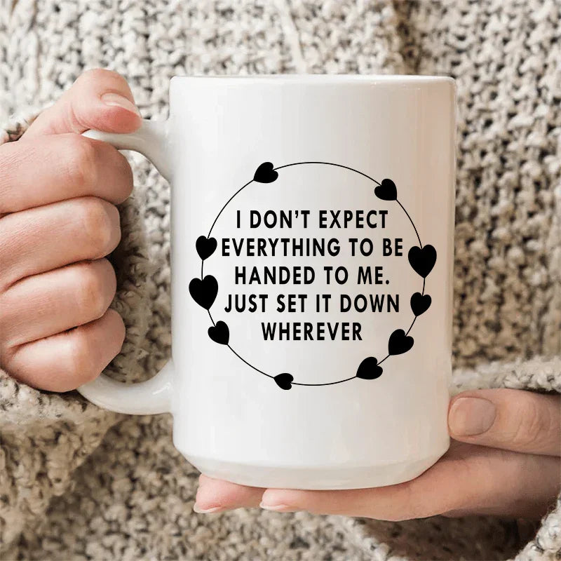 I Don't Expect Everything To Be Handed To Me Ceramic Mug 15 oz - BIG FRENCHIES
