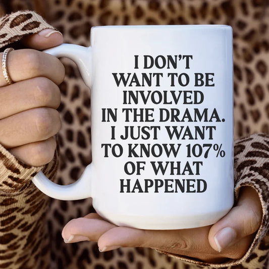 I Don't Want To Be Involved In The Drama Ceramic Mug 15 oz - BIG FRENCHIES