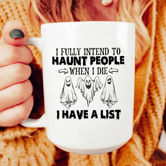I Fully Intend To Haunt People When I Die Ceramic Mug 15 oz - BIG FRENCHIES