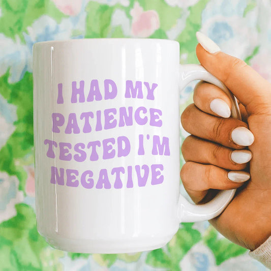 I Had My Patience Tested I'm Negative Mug 15 oz - BIG FRENCHIES