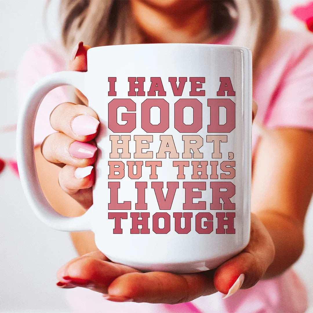 I Have A Good Heart But This Liver Though Ceramic Mug 15 oz - BIG FRENCHIES