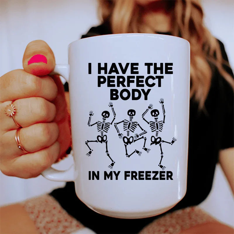 I Have The Perfect Body Ceramic Mug 15 oz - BIG FRENCHIES