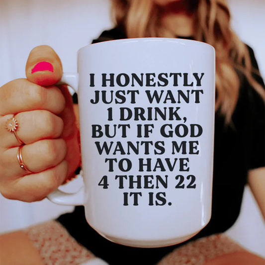 I Honestly Just Want One Drink Ceramic Mug 15 oz - BIG FRENCHIES