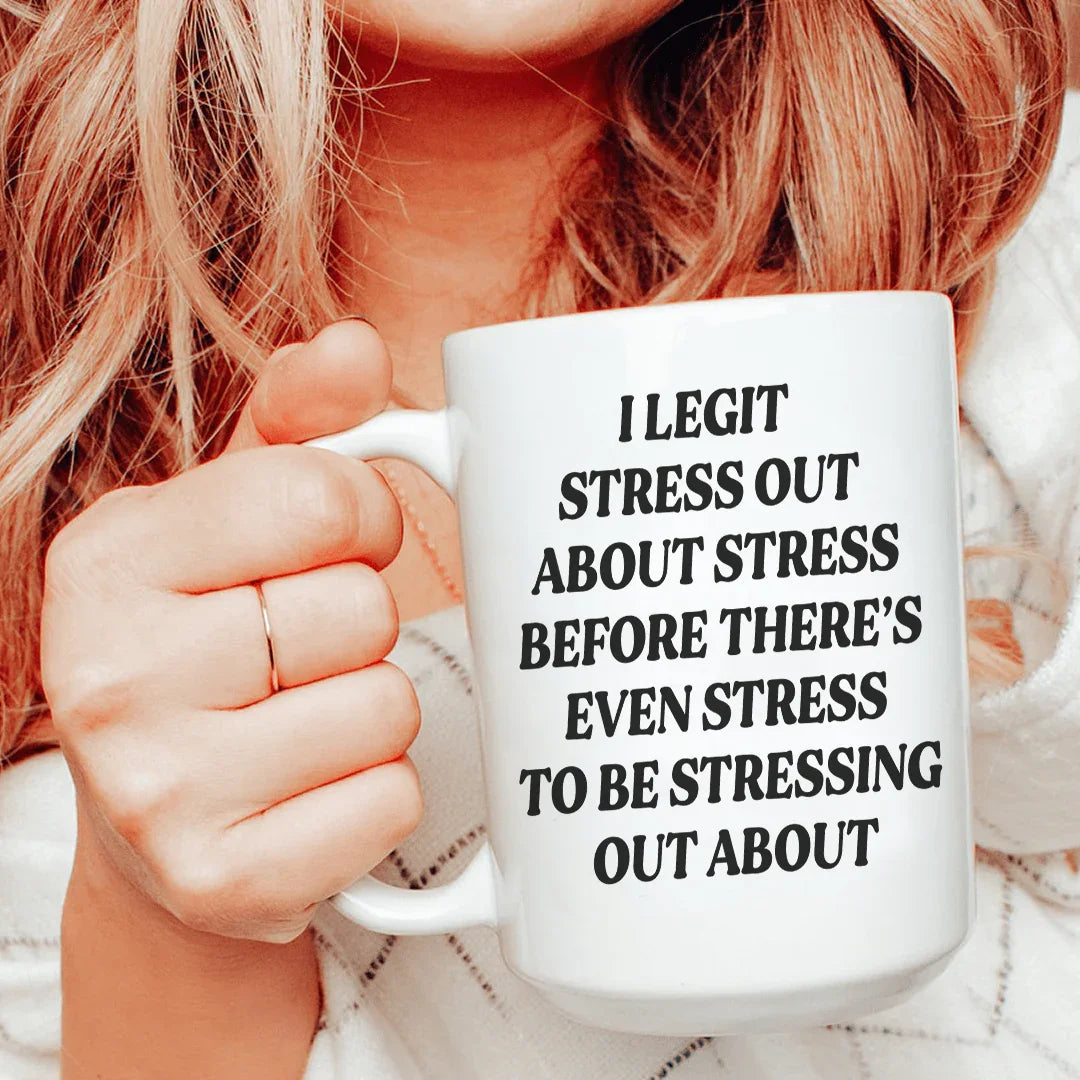 I Legit Stress Out Ceramic Mug 15 oz - BIG FRENCHIES