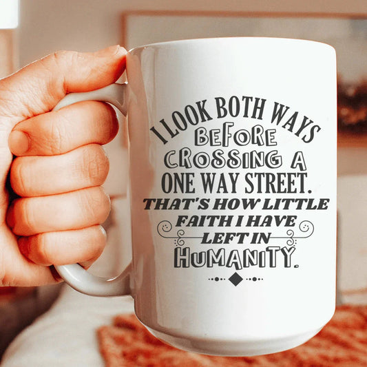 I Look Both Ways Before Crossing A One Way Street Mug 15 oz - BIG FRENCHIES