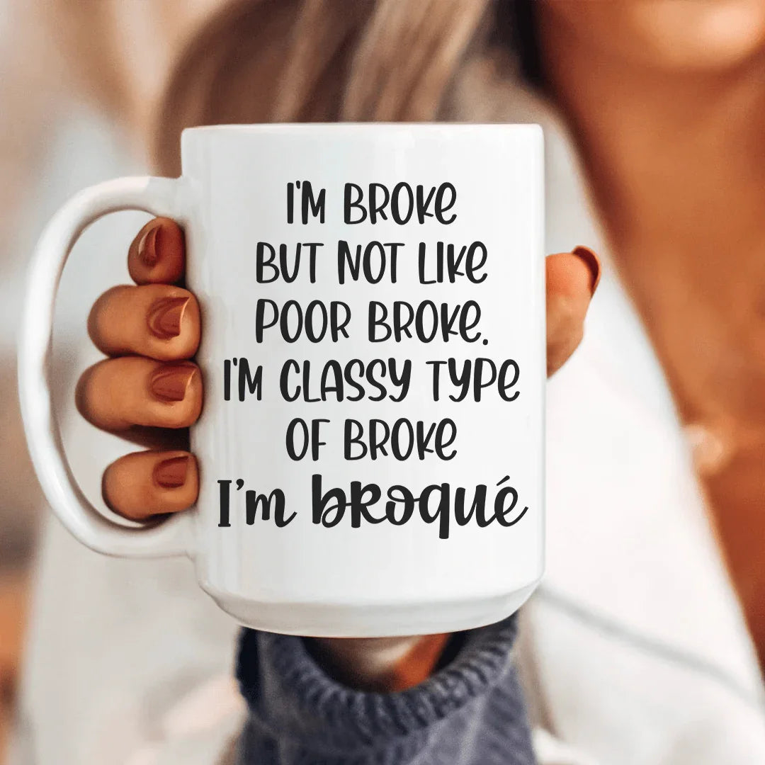 I'm Classy Type Of Broke Ceramic Mug 15 oz - BIG FRENCHIES