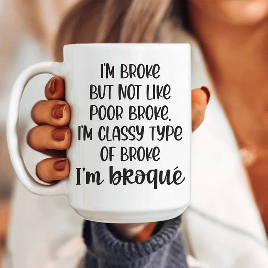 I'm Classy Type Of Broke Ceramic Mug 15 oz - BIG FRENCHIES