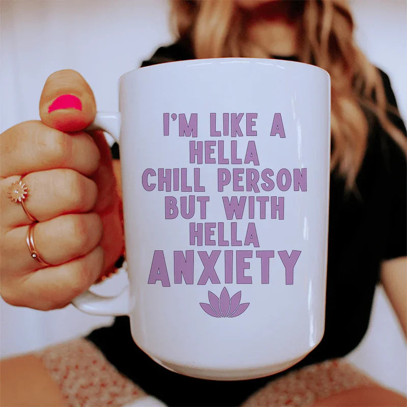 I'm Hella Chill Person But With Hella Anxiety Ceramic Mug 15 oz - BIG FRENCHIES