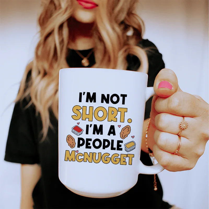 I'm Not A Short Person Ceramic Mug 15 oz - BIG FRENCHIES
