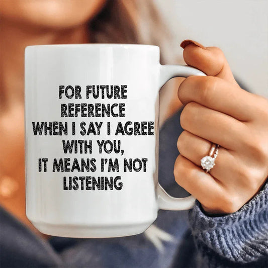 I'm Not Listening Ceramic Mug 15 oz - BIG FRENCHIES
