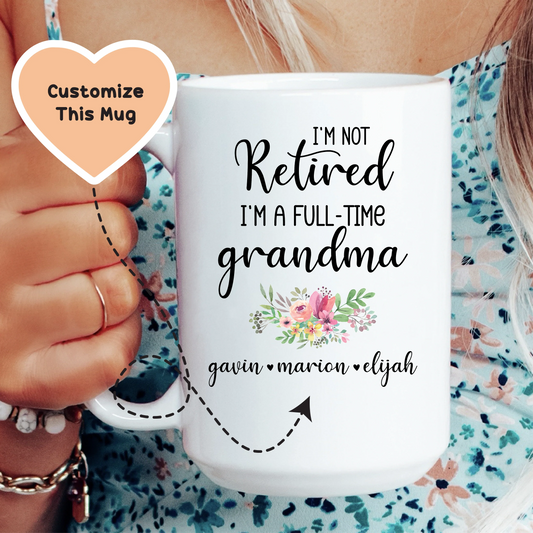 I'm Not Retired I'm A Full Time Grandma Custom Mug - BIG FRENCHIES