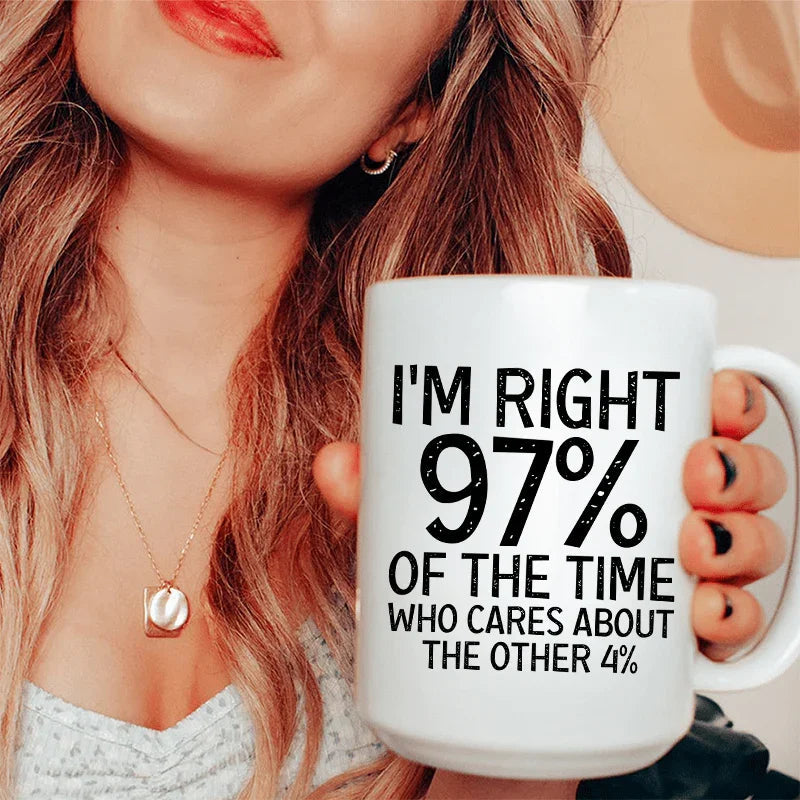 I'm Right 97% Of The Time Ceramic Mug 15 oz - BIG FRENCHIES