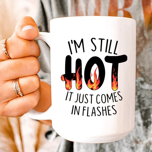 I'm Still Hot It Just Comes In Flashes Ceramic Mug 15 oz - BIG FRENCHIES