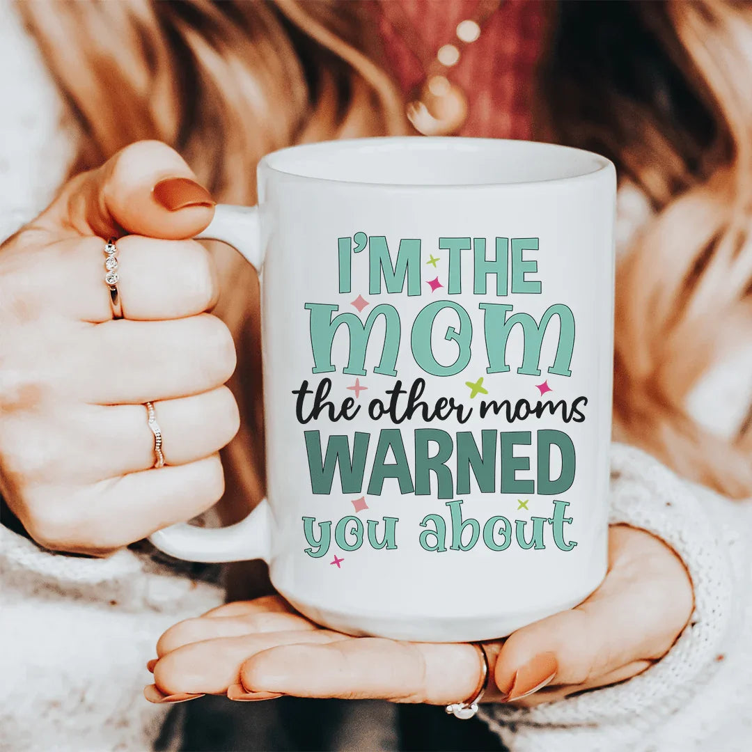 I'm The Mom The Other Moms Warned You About Ceramic Mug 15 oz - BIG FRENCHIES