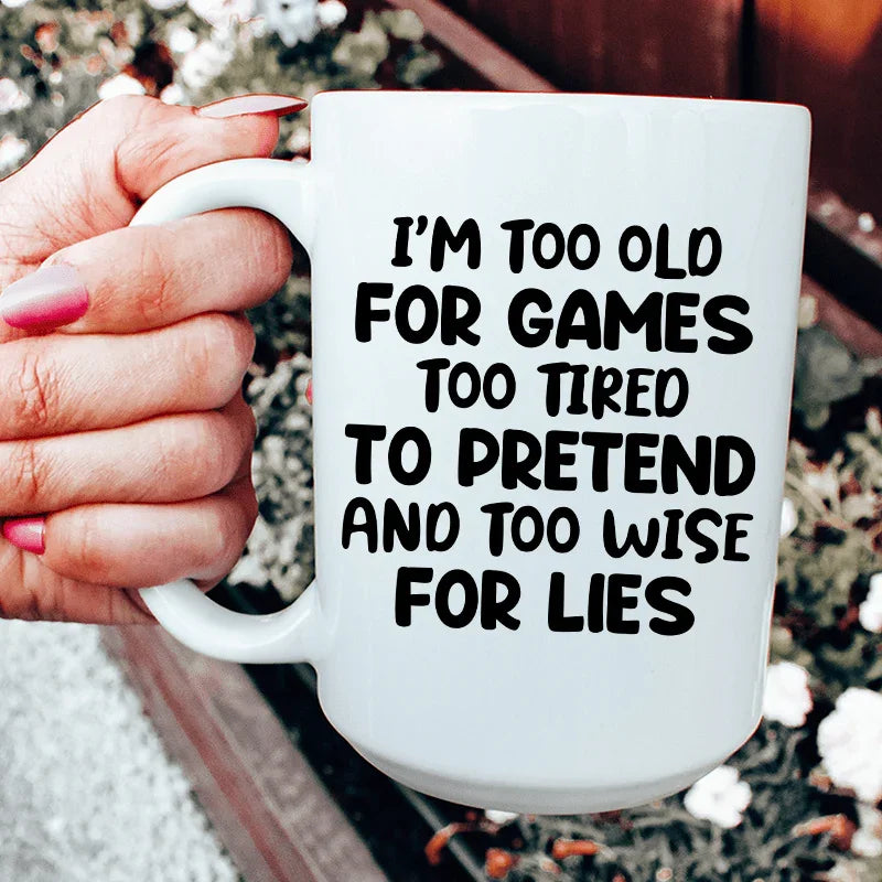 I'm Too Old For Games Ceramic Mug 15 oz - BIG FRENCHIES