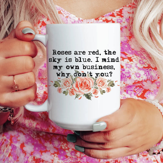 I Mind My Own Business Why Don't You Ceramic Mug 15oz - BIG FRENCHIES