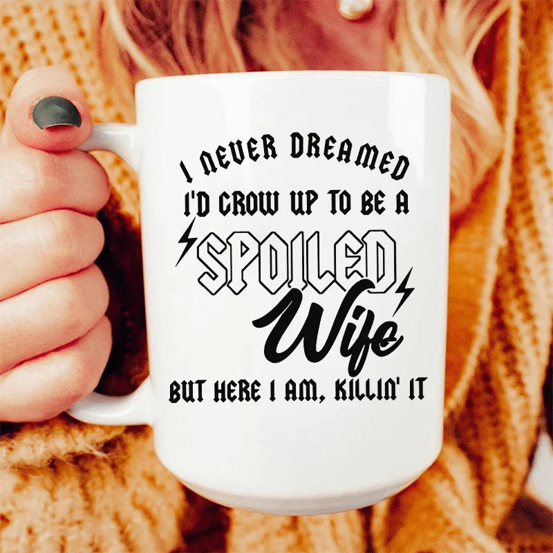 I Never Dreamed I'd Grow Up To Be A Spoiled Wife Ceramic Mug 15 oz - BIG FRENCHIES