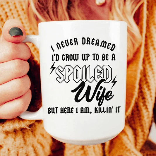 I Never Dreamed I'd Grow Up To Be A Spoiled Wife Ceramic Mug 15 oz - BIG FRENCHIES