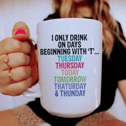 I Only Drink On Days Ceramic Mug 15 oz - BIG FRENCHIES