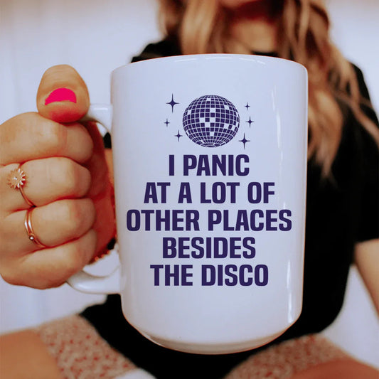 I Panic At a Lot of Other Places Besides The Disco Ceramic Mug 15 oz - BIG FRENCHIES