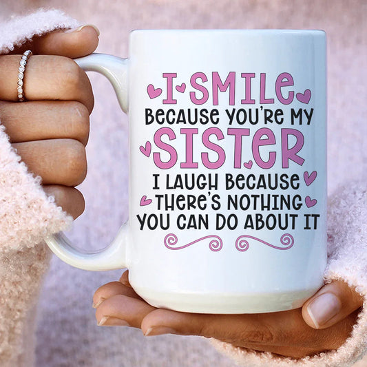 I Smile Because You're My Sister Ceramic Mug 15 oz - BIG FRENCHIES
