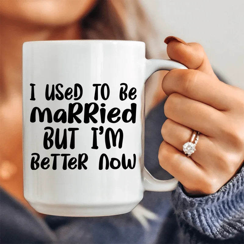 I Used To Be Married But I'm Better Now Ceramic Mug 15 oz - BIG FRENCHIES